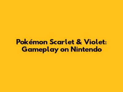 Pokémon Scarlet & Violet: Gameplay on Nintendo