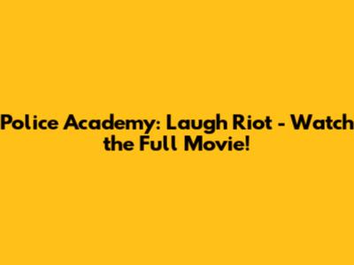 Police Academy: Laugh Riot - Watch the Full Movie!