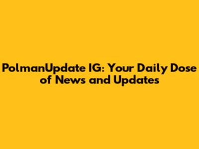 PolmanUpdate IG: Your Daily Dose of News and Updates