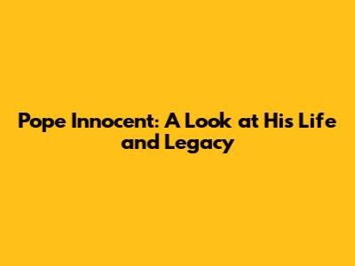 Pope Innocent: A Look at His Life and Legacy