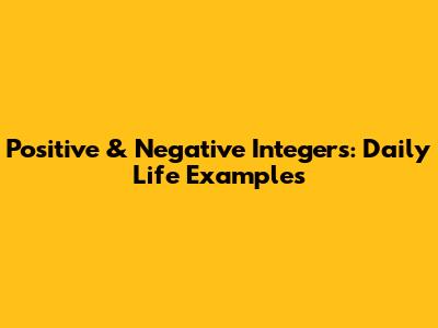 Positive & Negative Integers: Daily Life Examples