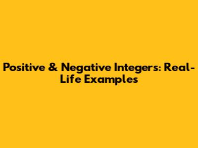 Positive & Negative Integers: Real-Life Examples