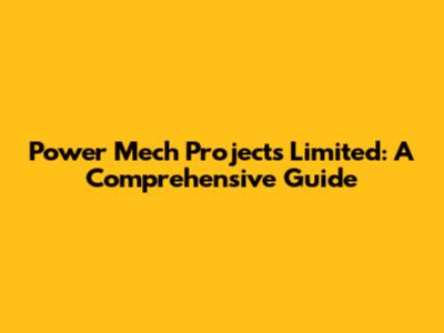 Power Mech Projects Limited: A Comprehensive Guide