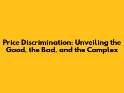 Price Discrimination: Unveiling the Good, the Bad, and the Complex