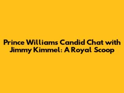 Prince William's Candid Chat with Jimmy Kimmel: A Royal Scoop