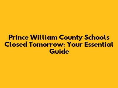Prince William County Schools Closed Tomorrow: Your Essential Guide