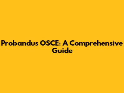 Probandus OSCE: A Comprehensive Guide