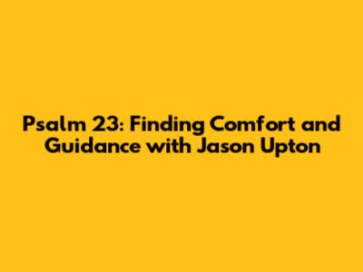 Psalm 23: Finding Comfort and Guidance with Jason Upton