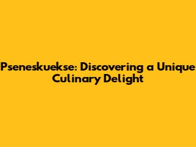 Pseneskuekse: Discovering a Unique Culinary Delight