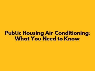 Public Housing Air Conditioning: What You Need to Know