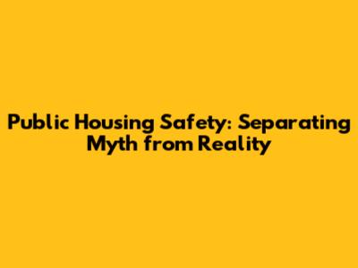 Public Housing Safety: Separating Myth from Reality