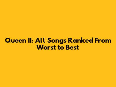 Queen II: All Songs Ranked From Worst to Best