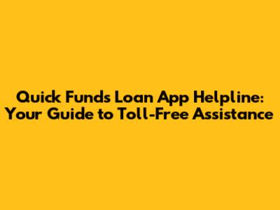 Quick Funds Loan App Helpline: Your Guide to Toll-Free Assistance