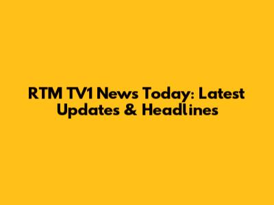 RTM TV1 News Today: Latest Updates & Headlines