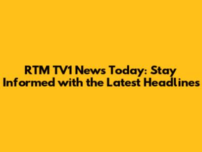RTM TV1 News Today: Stay Informed with the Latest Headlines