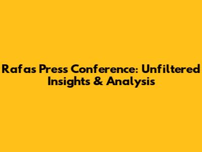 Rafa's Press Conference: Unfiltered Insights & Analysis