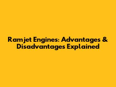 Ramjet Engines: Advantages & Disadvantages Explained
