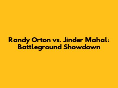 Randy Orton vs. Jinder Mahal: Battleground Showdown