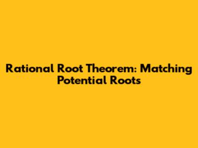 Rational Root Theorem: Matching Potential Roots