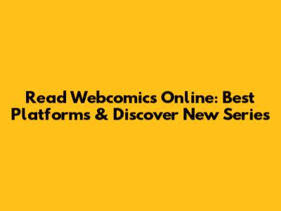 Read Webcomics Online: Best Platforms & Discover New Series