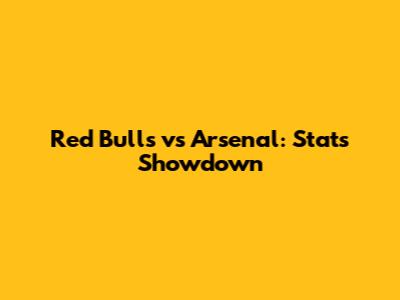 Red Bulls vs Arsenal: Stats Showdown