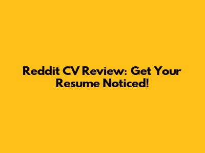 Reddit CV Review: Get Your Resume Noticed!