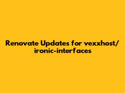 Renovate Updates for vexxhost/ironic-interfaces