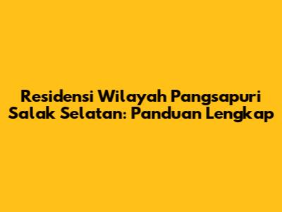 Residensi Wilayah Pangsapuri Salak Selatan: Panduan Lengkap