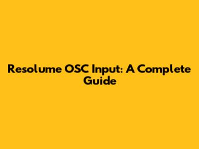 Resolume OSC Input: A Complete Guide