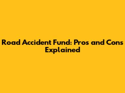 Road Accident Fund: Pros and Cons Explained