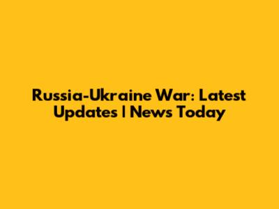 Russia-Ukraine War: Latest Updates | News Today