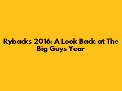 Ryback's 2016: A Look Back at The Big Guy's Year