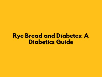 Rye Bread and Diabetes: A Diabetic's Guide