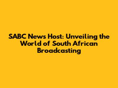 SABC News Host: Unveiling the World of South African Broadcasting