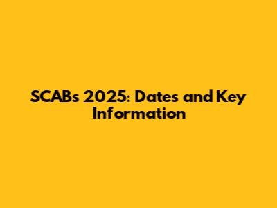 SCABs 2025: Dates and Key Information