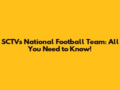 SCTV's National Football Team: All You Need to Know!