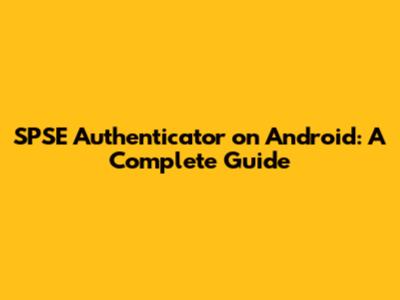 SPSE Authenticator on Android: A Complete Guide