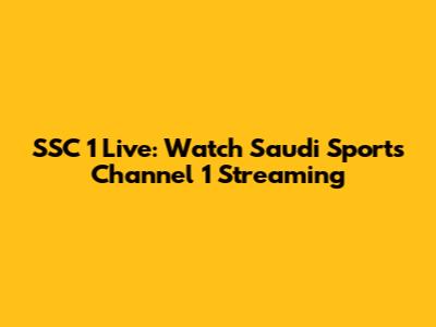 SSC 1 Live: Watch Saudi Sports Channel 1 Streaming