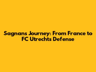 Sagnan's Journey: From France to FC Utrecht's Defense