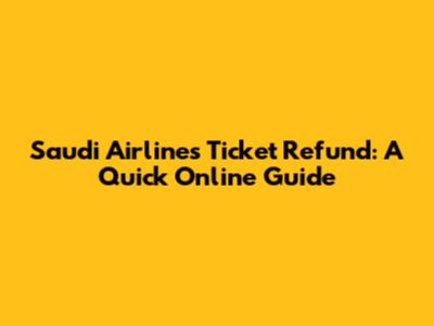 Saudi Airlines Ticket Refund: A Quick Online Guide