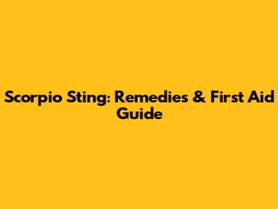 Scorpio Sting: Remedies & First Aid Guide
