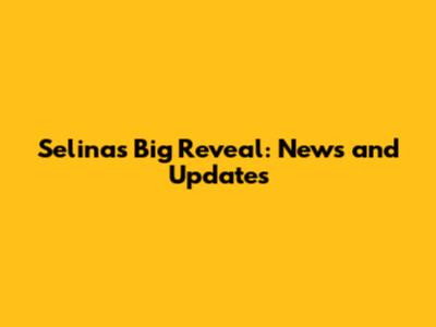 Selina's Big Reveal: News and Updates