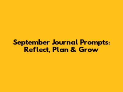 September Journal Prompts: Reflect, Plan & Grow
