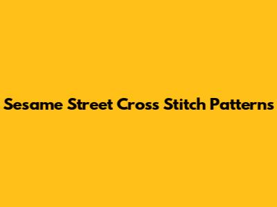Sesame Street Cross Stitch Patterns