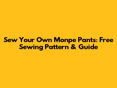 Sew Your Own Monpe Pants: Free Sewing Pattern & Guide