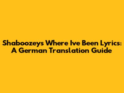 Shaboozey's "Where I've Been" Lyrics: A German Translation Guide