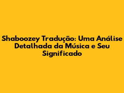 Shaboozey Tradução: Uma Análise Detalhada da Música e Seu Significado