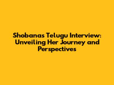 Shobana's Telugu Interview: Unveiling Her Journey and Perspectives