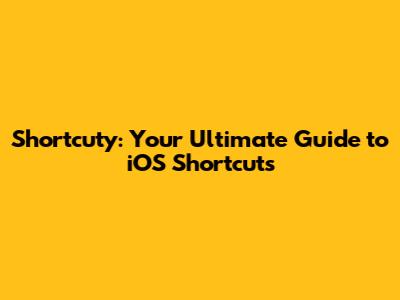 Shortcuty: Your Ultimate Guide to iOS Shortcuts