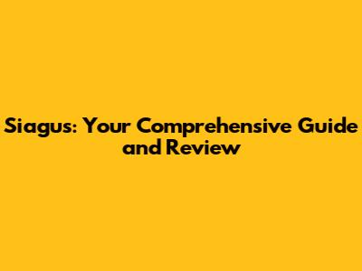Siagus: Your Comprehensive Guide and Review